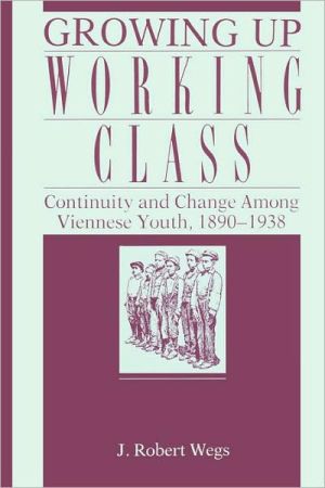Book Growing Up Working Class: Continuity and Change Among Viennese Youth, 1890–1938 (Continuity and Change Among Viennese Youth, 1890–1938) free