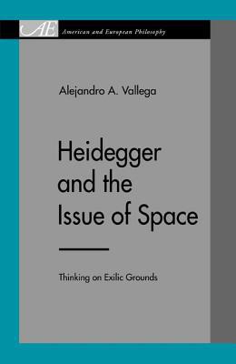 Book Heidegger and the Issue of Space: Thinking on Exilic Grounds (American and European Philosophy) free