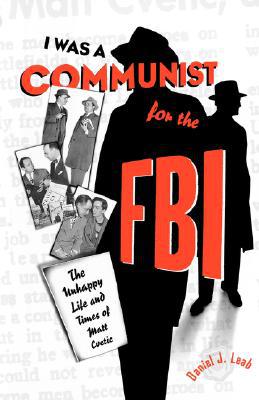Book I Was A Communist For The Fbi: The Unhappy Life And Times Of Matt Cvetic free