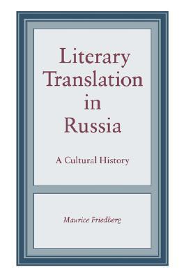 Book Literary Translation In Russia: A Cultural History free