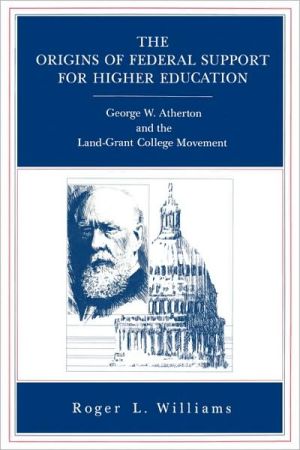 Book The Origins of Federal Support for Higher Education: George W. Atherton and the Land-Grant College Movement free