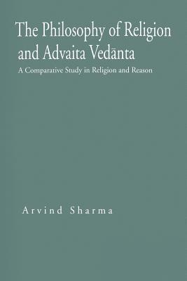 Book The Philosophy of Religion and Advaita Vedanta: A Comparative Study in Religion and Reason (Hermeneutics) free