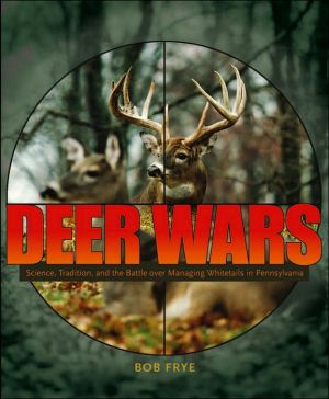 Book Deer Wars: Science, Tradition, and the Battle over Managing Whitetails in Pennsylvania (Keystone Books) free