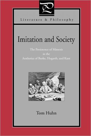 Book Imitation and Society: The Persistence of Mimesis in the Aesthetics of Burke, Hogarth, and Kant (Literature and Philosophy) free