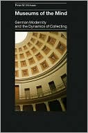 Book Museums of the Mind (German Modernity and the Dynamics of Collecting) free