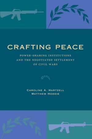 Book Crafting Peace: Power-Sharing Institutions and the Negotiated Settlement of Civil Wars free