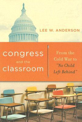 Book Congress and the Classroom: From the Cold War to “No Child Left Behind” free