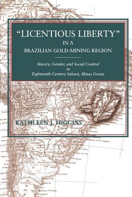 Book "Licentious Liberty" in a Brazilian Gold-Mining Region: Slavery, Gender, and Social Control in Eighteenth-Century Sabará, Minas Gerais free