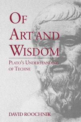 Book Of Art and Wisdom: Plato's Understanding of Techne free