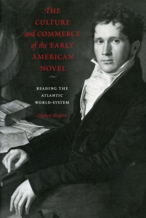 Book Culture and Commerce of the Early American Novel: Reading the Atlantic World-system free
