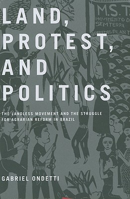 Book Land, Protest, and Politics: The Landless Movement and the Struggle for Agrarian Reform in Brazil free