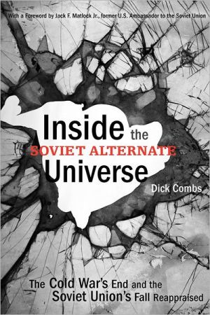 Book Inside the Soviet Alternate Universe: The Cold War's End and the Soviet Union's Fall Reappraised free