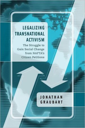 Book Legalizing Transnational Activism: The Struggle To Gain Social Change From Nafta's Citizen Petitions free