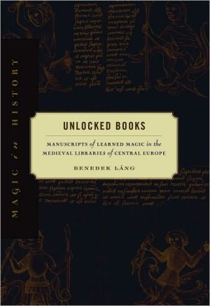 Book Unlocked Books: Manuscripts of Learned Magic in the Medieval Libraries of Central Europe (Magic in History) free