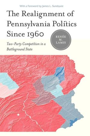 Book The Realignment of Pennsylvania Politics Since 1960: Two-Party Competition in a Battleground State free