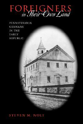 Book Foreigners In Their Own Land: Pennsylvania Germans In The Early Republic (pennsylvania German History And Culture) free