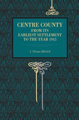 Book Centre County: From Its Earliest Settlement to the Year 1915 (Metalmark) free