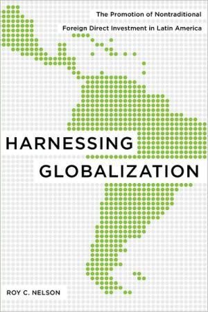Book Harnessing Globalization: The Promotion of Nontraditional Foreign Direct Investment in Latin America free