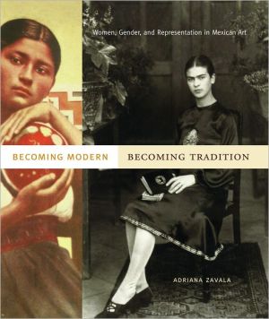 Book Becoming Modern, Becoming Tradition: Women, Gender, and Representation in Mexican Art free