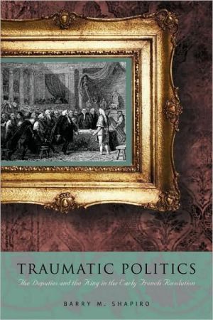 Book Traumatic Politics (The Deputies and the King in the Early French Revolution) free