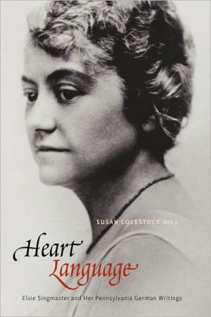 Book Heart Language: Elsie Singmaster and Her Pennsylvania German Writings (Pennsylvania German History and Culture) free
