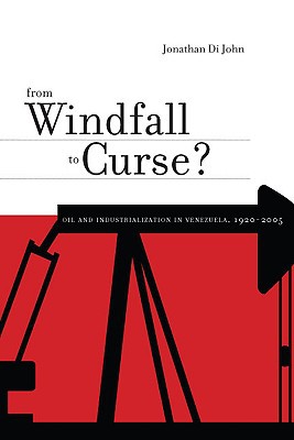 Book From Windfall to Curse? (Oil and Industrialization in Venezuela, 1920 to the Present) free