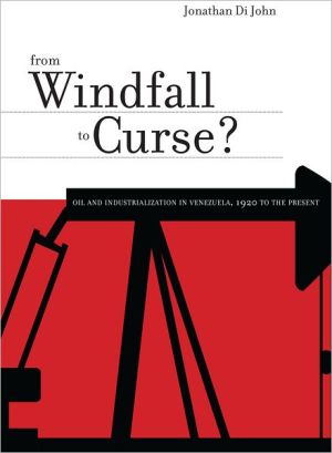 Book From Windfall to Curse?: Oil and Industrialization in Venezuela, 1920 to the Present free