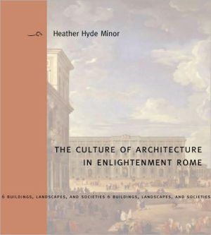 Book The Culture of Architecture in Enlightenment Rome (Buildings, Landscapes, and Societies) free