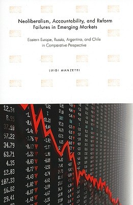 Book Neoliberalism, Accountability, and Reform Failures in Emerging Markets (Eastern Europe, Russia, Argentina, and Chile in Comparative Perspective) free