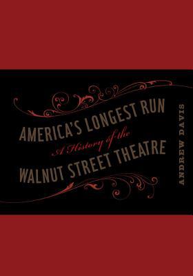 Book America's Longest Run: A History Of The Walnut Street Theatre free