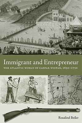 Book Immigrant and Entrepreneur: The Atlantic World of Caspar Wistar, 1650?1750 (Max Kade Research Institute) free