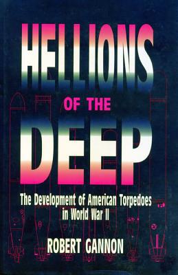 Book Hellions of the Deep: The Development of American Torpedoes in World War II free