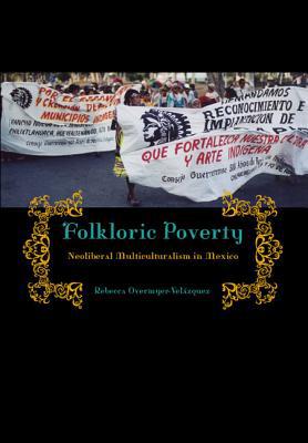 Book Folkloric Poverty (Neoliberal Multiculturalism in Mexico) free