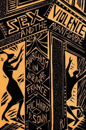 Book Sex, Violence, and the Avant-Garde (Anarchism in Interwar France) free