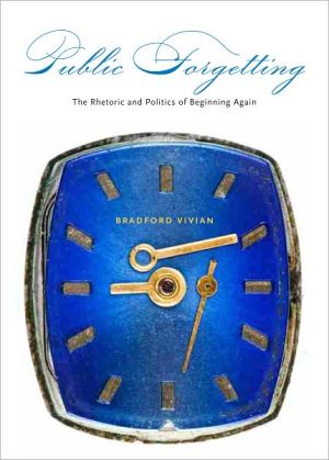 Book Public Forgetting: The Rhetoric and Politics of Beginning Again free