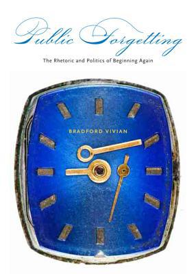 Book Public Forgetting: The Rhetoric and Politics of Beginning Again free