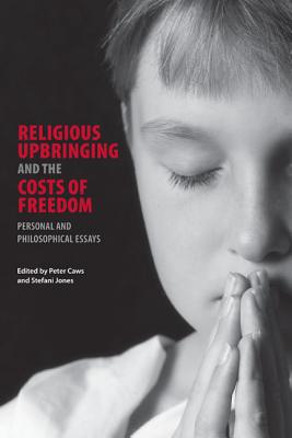Book Religious Upbringing and the Costs of Freedom: Personal and Philosophical Essays free