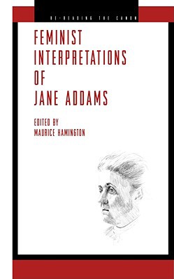 Book Feminist Interpretations of Jane Addams (Re-Reading the Canon) free