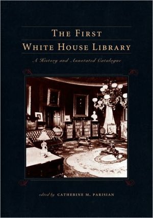 Book The First White House Library: A History And Annotated Catalogue free
