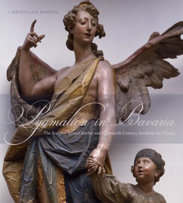 Book Pygmalion in Bavaria: The Sculptor Ignaz Günther and Eighteenth-Century Aesthetic Art Theory (The Sculptor Ignaz Gunther and Eighteenth-Century Aesthetic Art Theory) free