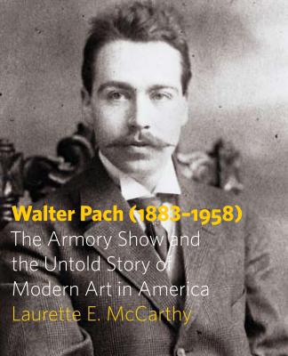 Book Walter Pach (1883–1958): The Armory Show and the Untold Story of Modern Art in America free