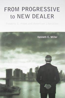 Book From Progressive to New Dealer: Frederic C. Howe and American Liberalism free