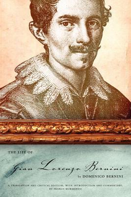 Book The Life of Gian Lorenzo Bernini: A Translation and Critical Edition, with Introduction and Commentary, by Franco Mormando free