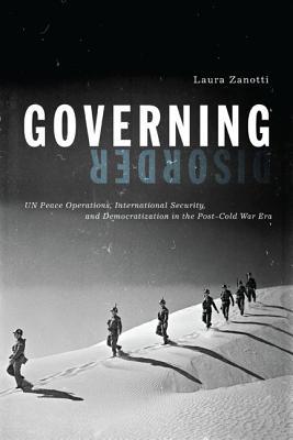 Book Governing Disorder: UN Peace Operations, International Security, and Democratization in the Post–Cold War Era free