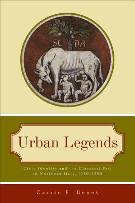 Book Urban Legends (Civic Identity and the Classical Past in Northern Italy, 1250–1350) free