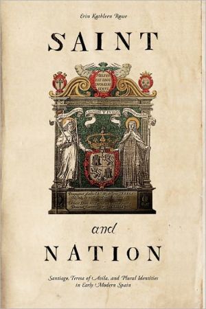Book Saint and Nation (Santiago, Teresa of Avila, and Plural Identities in Early Modern Spain) free
