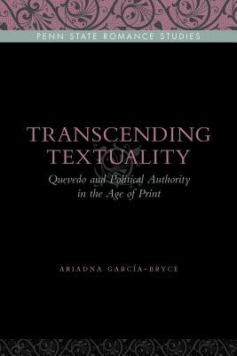 Book Transcending Textuality: Quevedo and Political Authority in the Age of Print (Penn State Romance Studies) free