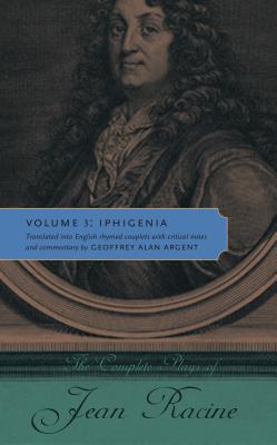Book The Complete Plays Of Jean Racine: Volume 3: Iphigenia free