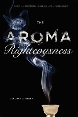 Book The Aroma of Righteousness: Scent and Seduction in Rabbinic Life and Literature free