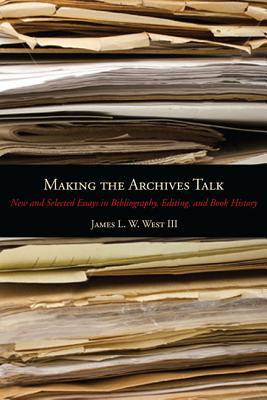 Book Making the Archives Talk: New and Selected Essays in Bibliography, Editing, and Book History (Penn State Series in the History of the Book) free